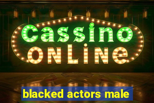 blacked actors male